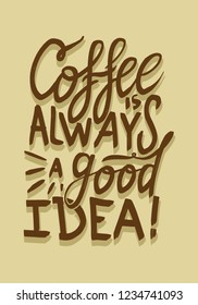 Coffee is Always a good idea! Handdrawn Typographic Decorative Greetings Card 