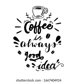 Coffee is always a good idea, heart, coffee mug typography decoration, decor, for movitation, t-shirts, greetings and any type of cards, hand drawn, handmade EPS Vector editable