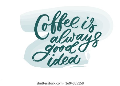 Coffee is always good idea lettering. Drawn art sign