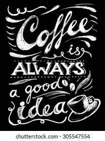 Coffee is always a good idea lettering. Coffee quotes. Hand written design. Chalkboard design. Blackboard lettering. 