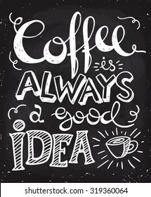 Coffee is always a good idea lettering. Coffee quotes. Hand written design. Chalkboard design. Blackboard lettering. 