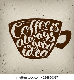 Coffee is always a good idea lettering. Coffee quotes. Hand written design. Calligraphic poster design. 