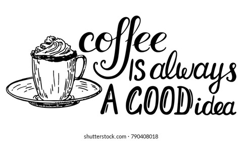 Coffee is always a good idea lettering. Coffee quotes. Hand written design. 