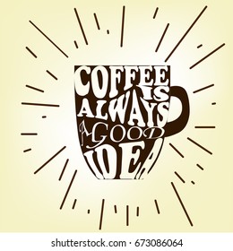 Coffee is always a good idea. Life begins after coffee. Every day is a coffee day. Lettering on cup shape set. Modern calligraphy style quote.