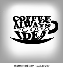 Coffee is always a good idea. Life begins after coffee. Every day is a coffee day. Lettering on cup shape set. Modern calligraphy style quote.