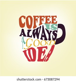 Coffee is always a good idea. Life begins after coffee. Every day is a coffee day. Lettering on cup shape set. Modern calligraphy style quote.