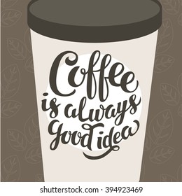 Coffee is always good idea - motivation lettering with simple illustration
