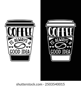 Coffee is always a good idea quote . Coffee cup vector illustration with quote  for print items