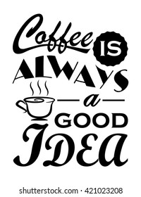 Coffee is always a good idea quote design