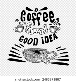 Coffee always good idea, quotes doodle vector