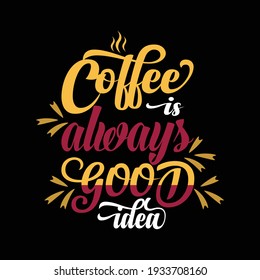 el café es siempre una buena idea - Café diciendo   diseño de camisetas para tipografía amante de camisetas