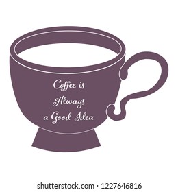 Coffee is always a good idea sign on the cup.