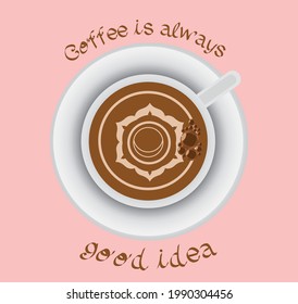 coffee is always good idea slogan. top view of a cup of coffee. pink background