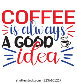 Coffee is Always a Good Idea SVG Design Vector File.