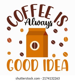 Coffee is always a good idea Coffee t shirt and mug design vector illustration