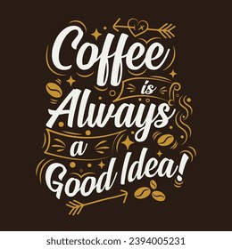 Coffee always a good idea T shirt design template