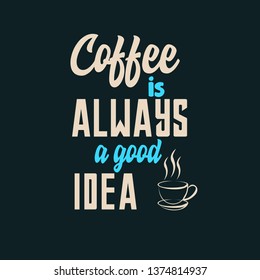 coffee is always a good idea typography