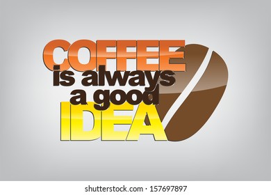 Coffee is always a good idea. Typography poster. (EPS10 Vector)