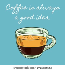 Kaffee ist immer eine gute Idee, Typografie-Illustrationen mit Espresso-Kaffeetasse-Illustration.