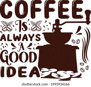 Coffee is always a good idea Typography t-shirt lettering design