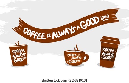 Coffee is always a good idea, typography lettering design about coffee