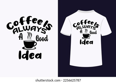 El café es siempre una buena idea Typography t-shirt Design.Coffee siempre una buena idea motivación Typography Cita el diseño de camisetas.