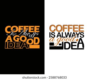 Coffee is always a good idea typography t shirt design, Coffee t shirt