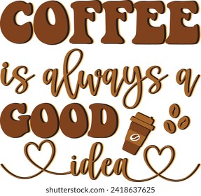 coffee is always a good idea , unique Retro designs