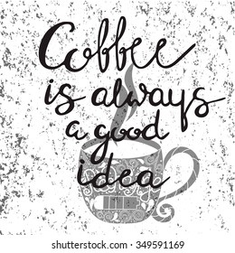 Coffee is always a good idea - unique handdrawn lettering. Great design for housewarming poster. Inspirational quote