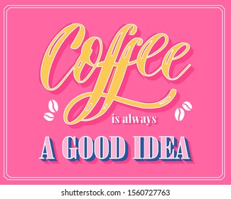 Coffee is always a good idea vector.
