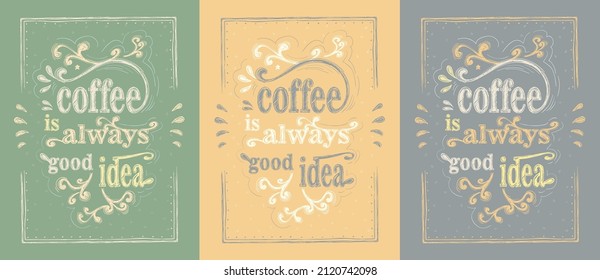 Coffee is always good idea vector banners set with hand drawn lettering, coffee graphic posters collection for menu boards, quote card style illustration