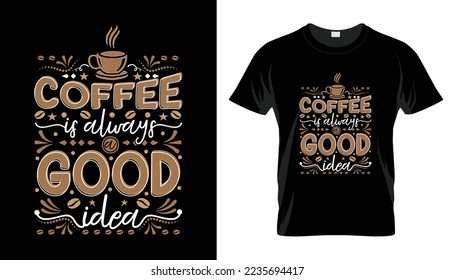 Coffee is always a good idea vector illustration lettering t shirt design for t-shirt, sticker, apparel, mug, hoodies, phone cover, clothes, bags and other print items.