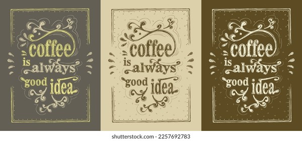 Coffee is always good idea vector banners set with hand drawn lettering, coffee graphic posters collection for menu boards, quote card style