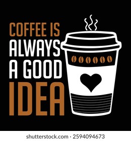 Coffee is always a good idea vector Typography T-shirt design and quotes for Coffee lover