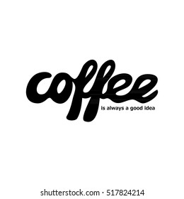 Coffee is always a good idea. Vector calligraphy.