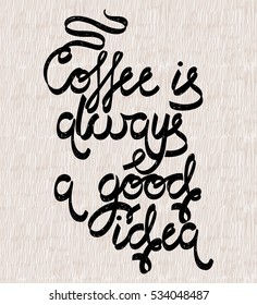 Coffee Is Always A Good Idea. Vector illustration design elements.