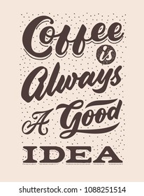 coffee is always a good idea vintage hand lettering typography quote poster	