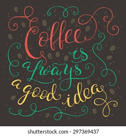  'Coffee is always a good idea' vintage poster. Vector lettering