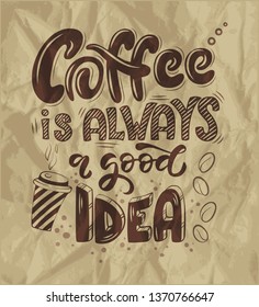 Coffee is always a goos idea. Graphic element. Vector illustration, poster, banner. Hand drawn lettering quote