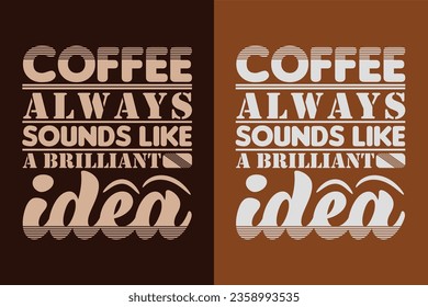 Coffee Always Sounds Like A Brilliant Idea, I Run On Coffee and Sarcasm Shirt, Retro Coffee, Funny Coffee Lover Gift, T Shirt, EPS,
