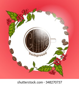 Coffee background with leaves, cup of coffee, berries and grains of coffee, round, colored