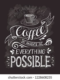 Coffee banner with quote on the chalk board. Coffee makes everything possible . Vector hand-drawn lettering for prints , posters, menu design and invitation . Calligraphic and typographic design.