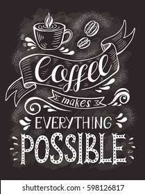 Coffee banner with quote on the chalk board. Coffee makes everything possible . Vector hand-drawn lettering for prints , posters, menu design and invitation . Calligraphic and typographic design.