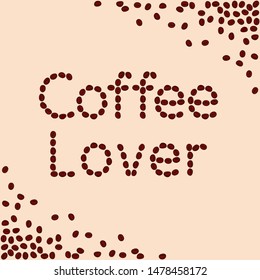 Coffee beans lettering. Coffee lover lettering made from beans. Coffee symbol