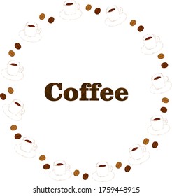 Coffee and coffee beans round frame ,Letters With Coffee Means drink