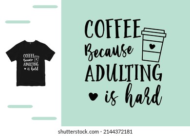 Coffee because adulting is hard 