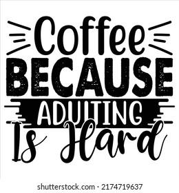 Coffee Because Adulting Is Hard