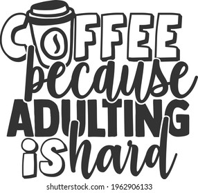 Coffee Because Adulting Is Hard - Coffee design