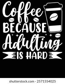 Coffee because adulting is hard Graphic Design Vector Illustration