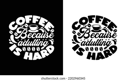 Coffee Because Adulting Is Hard, Coffee Quote T shirt design, typography
